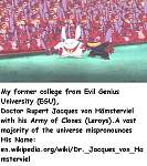 My former college from Evil Genius University (EGU), 
Doctor Rupert Jacques von Hämsterviel with his Army of Clones (Leroys). 
A vast majority of the...